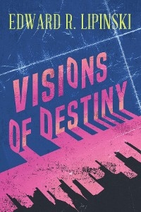 Visions of Destiny - Edward R Lipinski