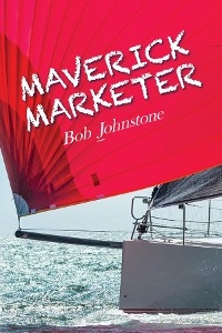 Maverick Marketer -  Bob Johnstone