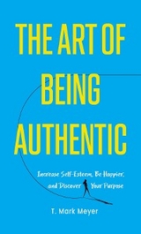 The Art of Being Authentic - T. Mark Meyer