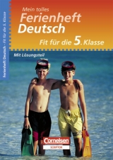 Mein tolles Ferienheft - Deutsch / Fit f&uuml;r die 5. Klasse - &Uuml;bungsheft mit L&ouml;sungsteil - Marten Meisterernst, Miriam Meisterernst