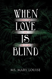 When Love Is Blind -  Ms. Mary Louise
