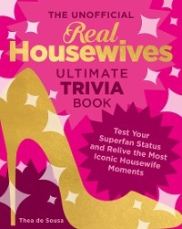 The Unofficial Real Housewives Ultimate Trivia Book - Thea de Sousa