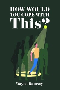 How Would You Cope With This? - Wayne Ramsay