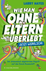 Wie man ohne Eltern &uuml;berlebt &ndash; jetzt wirklich! Der ph&auml;nomenal abgefahrene Angriff auf das Donut-Raumschiff - Larry Hayes