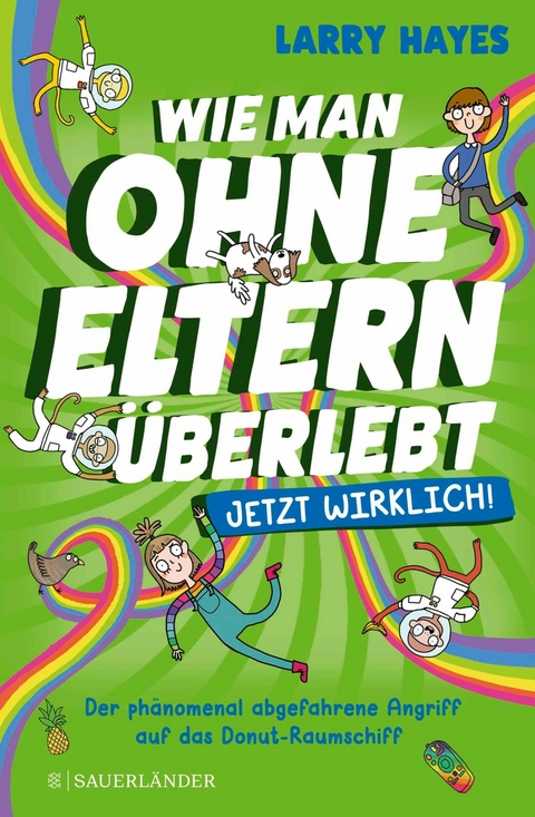 Wie man ohne Eltern &uuml;berlebt &ndash; jetzt wirklich! Der ph&auml;nomenal abgefahrene Angriff auf das Donut-Raumschiff - Larry Hayes
