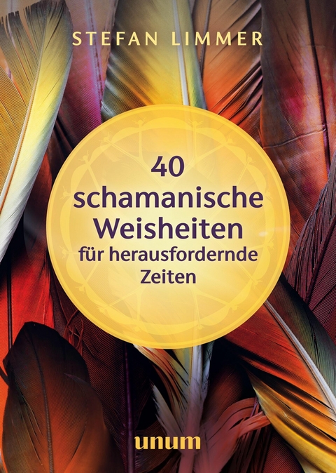 40 schamanische Weisheiten f&uuml;r herausfordernde Zeiten - Stefan Limmer