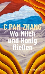 Wo Milch und Honig flie&szlig;en -  C Pam Zhang