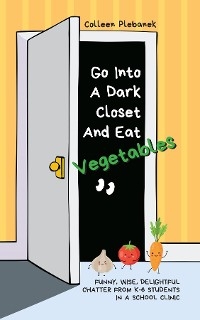 Go Into A Dark Closet And Eat Vegetables