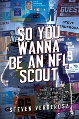 So You Wanna Be An NFL Scout : Stories of the draft, players and over 30 years of traveling on the road -  Steve Verderosa