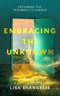 Embracing the Unknown -  Lisa DeAngelis
