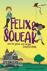 Felix & Squeak and the Ghost Who Forgot Everything -  Benjamin Roesch,  Jacob Roesch