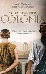 Schatten &uuml;ber Colonia &ndash; Ermittlungen am Rand des R&ouml;mischen Reichs - Axel Melzener, Julia Nika Neviandt