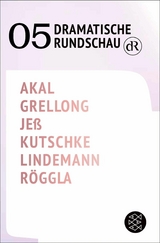 Dramatische Rundschau 05 - Emre Akal, Paul Grellong, Caren Je&szlig;, Svealena Kutschke, David Lindemann, Kathrin R&ouml;ggla