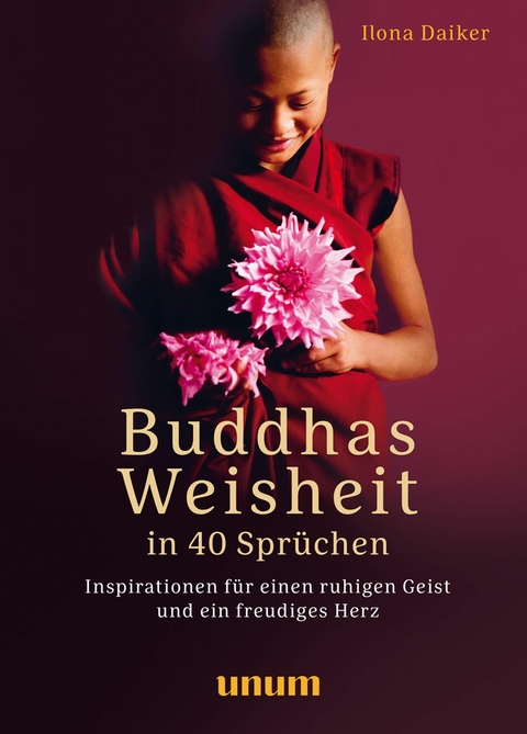 Buddhas Weisheit in 40 Sprüchen -  Ilona Daiker