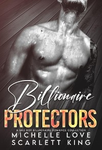Billionaire Protectors - Scarlett King, Michelle Love