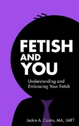 Fetish and You - Jackie A. Castro MA LMFT