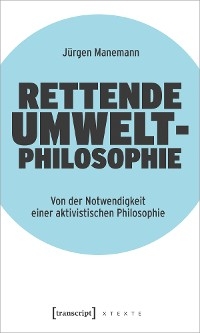 Rettende Umweltphilosophie - J&uuml;rgen Manemann