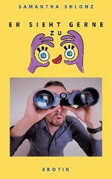 Er sieht gerne zu - Samantha Shlonz