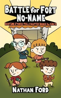 Battle for Fort No-Name (Bedtime Stories Full Chapter Books for Kids 3)(Full Length Chapter Books for Kids Ages 6-12) (Includes Children Educational Worksheets)