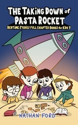 The Taking Down of Pasta Rocket (Bedtime Stories Full Chapter Books for Kids 7)(Full Length Chapter Books for Kids Ages 6-12) (Includes Children Educational Worksheets) - Nathan Ford