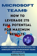 Microsoft Teams How to Leverage its Full Potential for Maximum Results - Robbin Harris