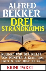 Drei Strandkrimis: Kubinke und der Killer von M&uuml;nster & Killer ohne Gnade & Bube, Dame, Killer: Krimi Paket - Alfred Bekker