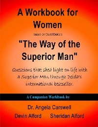 A Workbook for Women based on David Deida's "The Way of the Superior Man" - Dr. Angela Carswell, Devin Alford, Sheridan Alford