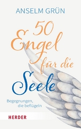 50 Engel f&uuml;r die Seele - Anselm Gr&uuml;n