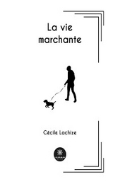La vie marchante - C&eacute;cile Lachize