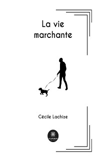 La vie marchante - C&eacute;cile Lachize