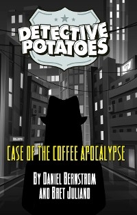 DETECTIVE POTATOES - Daniel R Bernstrom, Bret Juliano