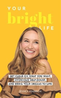 Your Bright Life - Jessica Johnson