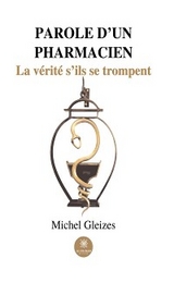 Parole d&rsquo;un pharmacien - Michel Gleizes