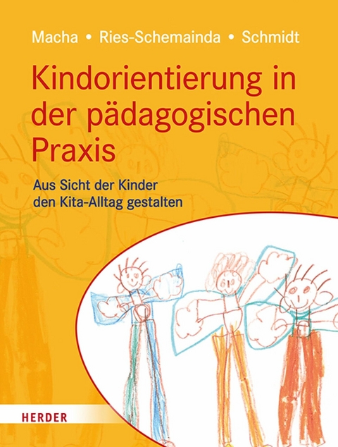 Kindorientierung in der pädagogischen Praxis -  Katrin Macha,  Gerlinde Ries-Schemainda,  Nina-Sofia Schmidt