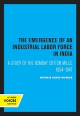 The Emergence of an Industrial Labor Force in India - David Morris Morris