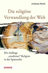 Die religi&ouml;se Verwandlung der Welt -  Andreas Merkt