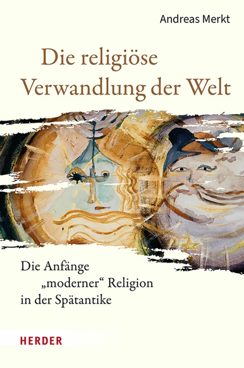 Die religi&ouml;se Verwandlung der Welt -  Andreas Merkt