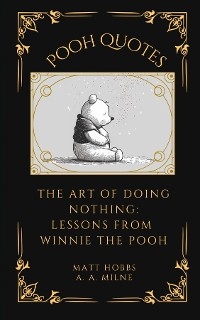 Pooh Quotes: The Art of Doing Nothing - Matt Hobbs