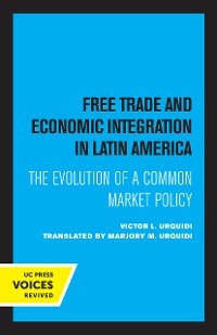 Free Trade and Economic Integration in Latin America - Victor L. Urquidi