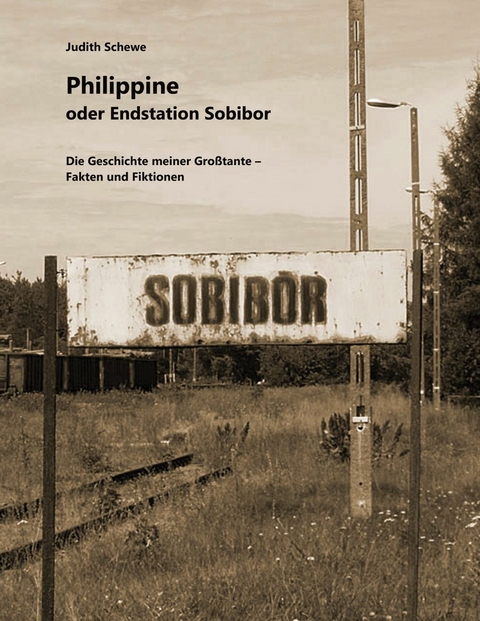Philippine oder Endstation Sobibor - Judith Schewe