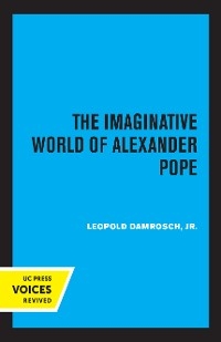 The Imaginative World of Alexander Pope - Leopold Damrosch