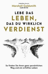 Lebe das Leben, das du wirklich verdienst -  Marshall Goldsmith