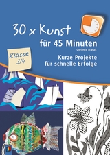 30 x Kunst f&uuml;r 45 Minuten &ndash; Klasse 3/4 - Gerlinde Blahak
