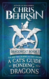 A Cat's Guide to Bonding with Dragons - Chris Behrsin