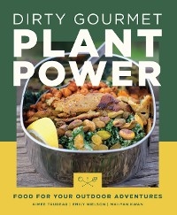 Dirty Gourmet Plant Power - Aimee Trudeau, Emily Nielson, Mai-Yan Kwan