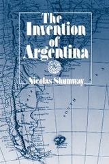 The Invention of Argentina - Nicolas Shumway