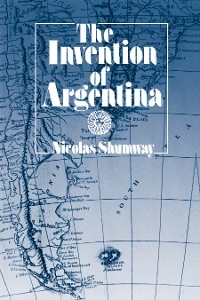 Invention of Argentina -  Nicolas Shumway