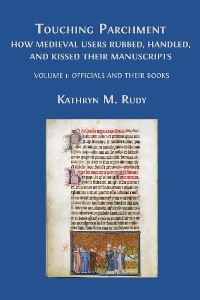 Touching Parchment: How Medieval Users Rubbed, Handled, and Kissed Their Manuscripts