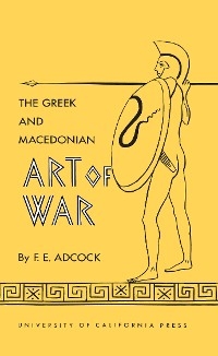 Greek and Macedonian Art of War -  Frank E. Adcock
