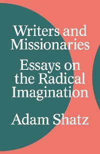 Writers and Missionaries - Adam Shatz